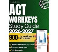 ACT Workkeys Study Guide 2026-2027: The Ultimate Resource With 700 Practice Questions, Proven Strategies, Expert Guidance, And In-Depth Answer Explanations To Ensure Your Success