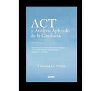 ACT y análisis aplicado de la conducta: Una guía práctica para garantizar mejores resultados de la conducta utilizando el entrenamiento en Aceptación y Compromiso