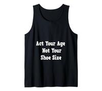 Act Your Age Not Your Shoe Size Tank Top