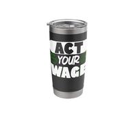 Act Your Wage Stainless Steel Insulated Tumbler