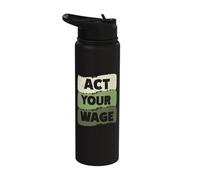 Act Your Wage Stainless Steel Insulated Water Bottle