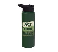 Act Your Wage Stainless Steel Insulated Water Bottle