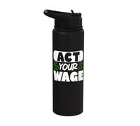 Act Your Wage Stainless Steel Insulated Water Bottle