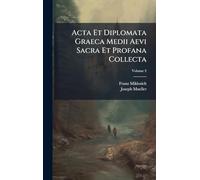 Acta Et Diplomata Graeca Medii Aevi Sacra Et Profana Collecta