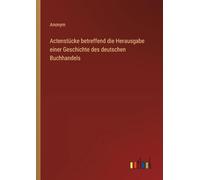Actenstücke betreffend die Herausgabe einer Geschichte des deutschen Buchhandels