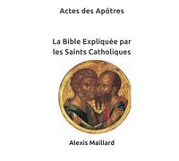 Actes des Apôtres - La Bible Expliquée par les Saints Catholiques