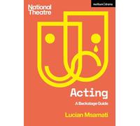 Acting: A Backstage Guide (National Theatre Backstage Guides)