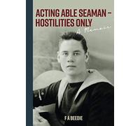 Acting Able Seaman - Hostilities Only: A Memoir