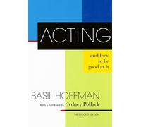 Acting and How to Be Good at It: The Second Edition