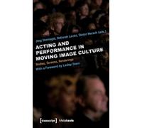 Acting and Performance in Moving Image Culture: Bodies, Screens, Renderings. With a Foreword by Lesley Stern (Metabasis)