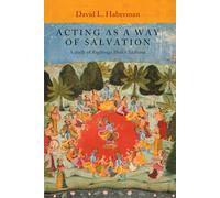 Acting as a Way of Salvation: A Study of Raganuga Bhakti Sadhana
