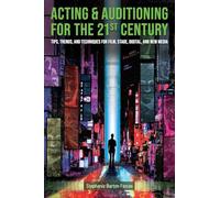 Acting & Auditioning for the 21st Century: Tips, Trends, and Techniques for Digital and New Media