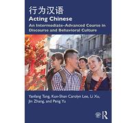 Acting Chinese: An Intermediate-Advanced Course in Discourse and Behavioral Culture 行为汉语