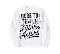 Acting Coach Drama Teacher Theater Instructor Sweatshirt