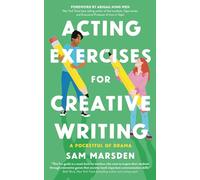 Acting Exercises for Creative Writing (A Pocketful of Drama)