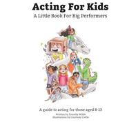 Acting For Kids: A Little Book For Big Performers