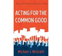 Acting for the Common Good: Social Justice in the Light of Catholic Social Teaching