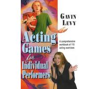 ACTING GAMES FOR INDIVIDUAL PERFORMERS: A Comprehensive Workbook of 110 Acting Exercises