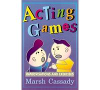 Acting Games: Improvisations and Exercises by Marsh Cassady Ph.D. (1993-12-01)