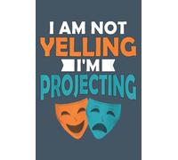 Acting I'm Not Yelling I'm Projecting Theatre Major Graphic: - To-do Notebook, 6x9 inches, 116 white paper Pages