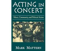Acting in Concert: Music, Community, and Political Action