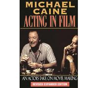 Acting in Film: An Actor's Take on Moviemaking (The Applause Acting Series)