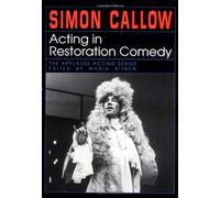 Acting in Restoration Comedy (The Applause Acting Series) by Simon Callow (31-Jul-1996) Paperback
