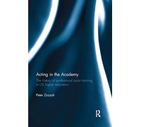 Acting in the Academy: The History of Professional Actor Training in US Higher Education