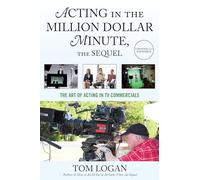 Acting in the Million Dollar Minute, the Sequel: The Art of Acting in TV Commercials