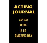 Acting Journal: A Professional Logbook for Actors and Actresses to Track Auditions, Character Development, Rehearsal Notes, and Career Goals