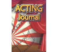 Acting Journal For Teens: This Journal For Your Acting Career, Record Book For Acting, Audition, Motivational Gift For Actors/Actresses Special Gifts For Teen Boys And Girls
