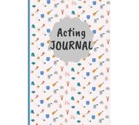 Acting Journal: Record Book for Acting- Audition Notebook Journal/ Acting Tracker Notebook For Professional And New Actors, Actresses / Great Gift for ... Actresses, Magicians, Singers and Students