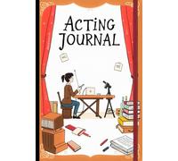 Acting Journal & Training Guide: A Self-Reflection Workbook for Actors