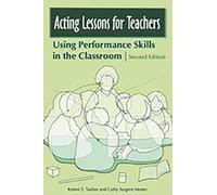 Acting Lessons for Teachers: Using Performance Skills in the Classroom