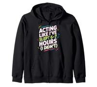 Acting Like I've Slept 6-7 Hours Zip Hoodie