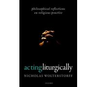 Acting Liturgically: Philosophical Reflections on Religious Practice