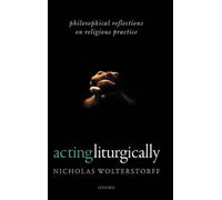 Acting Liturgically: Philosophical Reflections on Religious Practice