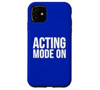 Acting Mode On Funny Theater Performance Quote Case for iPhone 11
