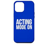 Acting Mode On Funny Theater Performance Quote Case for iPhone 12 Pro Max