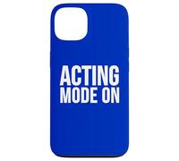 Acting Mode On Funny Theater Performance Quote Case for iPhone 13