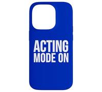 Acting Mode On Funny Theater Performance Quote Case for iPhone 14 Pro
