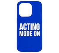 Acting Mode On Funny Theater Performance Quote Case for iPhone 15 Pro