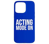 Acting Mode On Funny Theater Performance Quote Case for iPhone 15 Pro Max