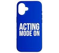 Acting Mode On Funny Theater Performance Quote Case for iPhone 16