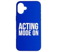 Acting Mode On Funny Theater Performance Quote Case for iPhone 16 Plus