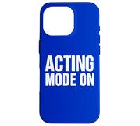 Acting Mode On Funny Theater Performance Quote Case for iPhone 16 Pro