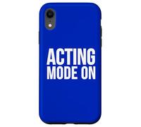 Acting Mode On Funny Theater Performance Quote Case for iPhone XR