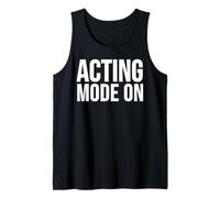 Acting Mode On Funny Theater Performance Quote Tank Top