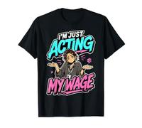 Acting My Wage Underemployment Job Employment Humor T-Shirt