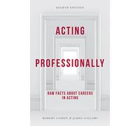 Acting Professionally: Raw Facts about Careers in Acting